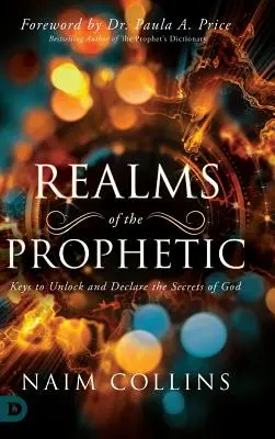 Tărâmurile profeției: Chei pentru deblocarea și declararea secretelor lui Dumnezeu - Realms of the Prophetic: Keys to Unlock and declare the Secrets of God
