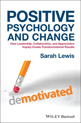 Psihologia pozitivă și schimbarea: Cum leadership-ul, colaborarea și investigația apreciativă creează rezultate transformaționale - Positive Psychology and Change: How Leadership, Collaboration, and Appreciative Inquiry Create Transformational Results