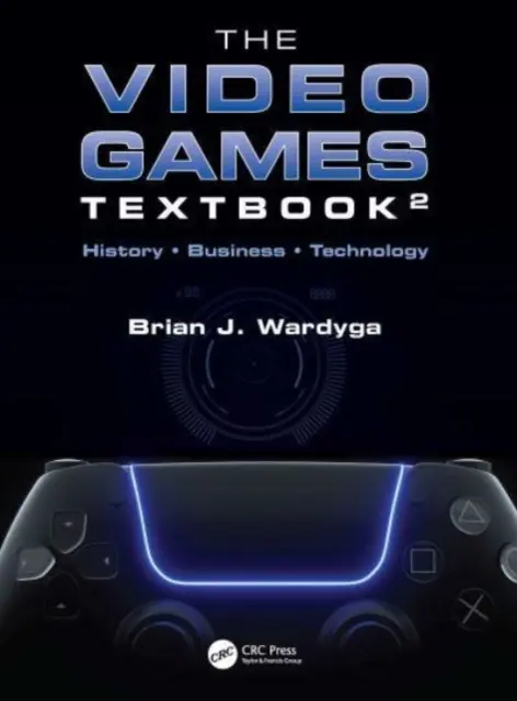 Manualul de jocuri video: Istorie - Afaceri - Tehnologie - The Video Games Textbook: History - Business - Technology
