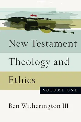 Teologia și etica Noului Testament: Volumul unu - New Testament Theology and Ethics: Volume One