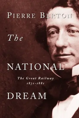 Visul național: Marea cale ferată, 1871-1881 - The National Dream: The Great Railway, 1871-1881