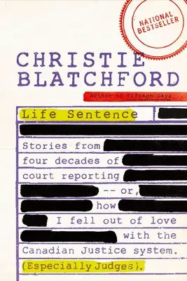 Sentința pe viață: Stories from Four Decades of Court Reporting -- Or, How I Fell Out of Love with the Canadian Justice System (Speciall - Life Sentence: Stories from Four Decades of Court Reporting -- Or, How I Fell Out of Love with the Canadian Justice System (Especiall