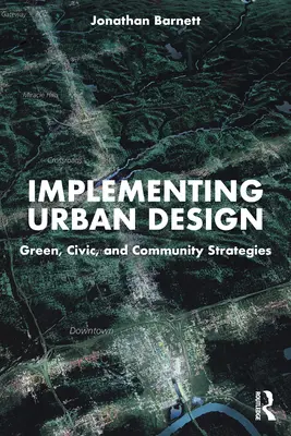 Implementarea designului urban: Strategii ecologice, civice și comunitare - Implementing Urban Design: Green, Civic, and Community Strategies