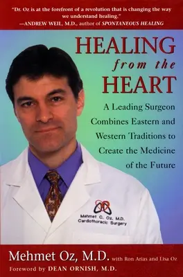 Vindecarea din inimă: Cum înțelepciunea neconvențională dezlănțuie puterea medicinei moderne - Healing from the Heart: How Unconventional Wisdom Unleashes the Power of Modern Medicine