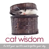 Înțelepciunea pisicilor - Pentru a-ți ridica moralul și a-ți însenina ziua (Graham Tanya (Tanya Graham)) - Cat Wisdom - To Lift Your Spirits and Brighten Your Day (Graham Tanya (Tanya Graham))