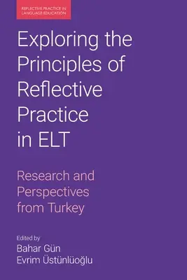 Explorarea principiilor practicii reflexive în ELT: Cercetări și perspective din Turcia - Exploring the Principles of Reflective Practice in ELT: Research and Perspectives from Turkey