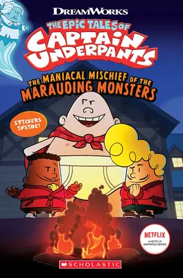 Ticăloșia maniacă a monștrilor jefuitori (Poveștile epice ale căpitanului Underpants Tv) - The Maniacal Mischief of the Marauding Monsters (the Epic Tales of Captain Underpants Tv)