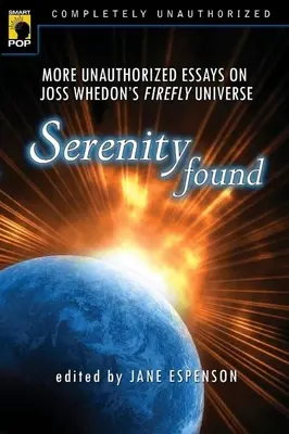 Serenitatea găsită: Mai multe eseuri neautorizate despre universul Firefly al lui Joss Whedon - Serenity Found: More Unauthorized Essays on Joss Whedon's Firefly Universe