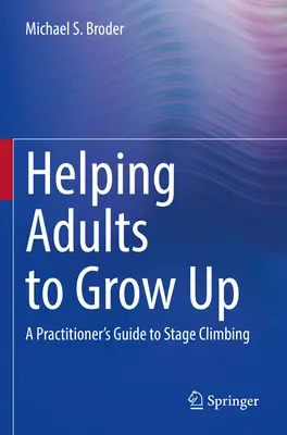 Ajutând adulții să se maturizeze: Ghidul unui practician pentru urcarea pe scenă - Helping Adults to Grow Up: A Practitioner's Guide to Stage Climbing