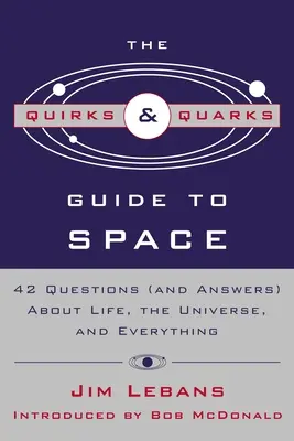Ghidul Quirks & Quarks pentru spațiu: 42 de întrebări (și răspunsuri) despre viață, Univers și orice altceva - The Quirks & Quarks Guide to Space: 42 Questions (and Answers) about Life, the Universe, and Everything