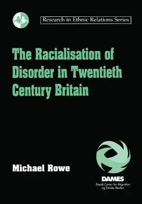 Rasializarea dezordinii în Marea Britanie a secolului XX - The Racialisation of Disorder in Twentieth Century Britain