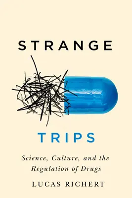 Strange Trips: Știință, cultură și reglementarea drogurilorvolumul 51 - Strange Trips: Science, Culture, and the Regulation of Drugsvolume 51