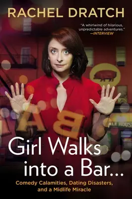 O fată intră într-un bar...: Calamități de comedie, dezastre de întâlniri și un miracol al vârstei de mijloc - Girl Walks Into a Bar...: Comedy Calamities, Dating Disasters, and a Midlife Miracle