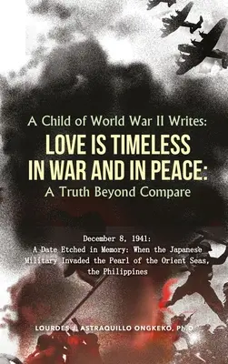Un copil al celui de-al Doilea Război Mondial scrie: IUBIREA NU ARE TIMP ÎN RĂZBOI ȘI ÎN PACE: Un adevăr incomparabil - A Child of World War II Writes: LOVE IS TIMELESS IN WAR AND IN PEACE: A Truth Beyond Compare