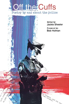 Off the Cuffs: Poezie de și despre poliție - Off the Cuffs: Poetry by and about the Police