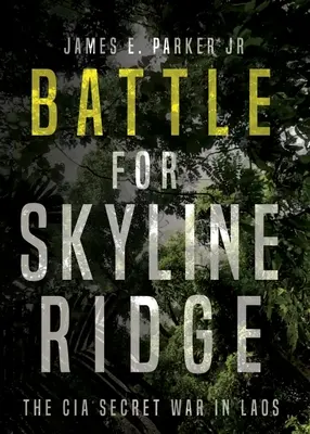 Bătălia pentru Skyline Ridge: Războiul secret al CIA în Laos - Battle for Skyline Ridge: The CIA Secret War in Laos