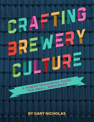Crafting Brewery Culture: Un ghid de resurse umane pentru fabricile mici de bere - Crafting Brewery Culture: A Human Resources Guide for Small Breweries