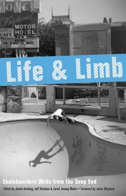 Viață și membre: Skateboarderii scriu din adâncuri - Life and Limb: Skateboarders Write from the Deep End