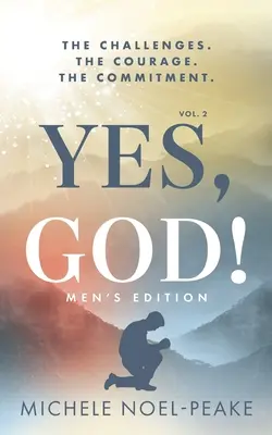 Da, Doamne! ﻿Volumul 2 Ediția pentru bărbați: Provocările. Curajul. Angajamentul. - Yes, God! ﻿Volume 2 ﻿Men's Edition: The Challenges. The Courage. The Commitment.