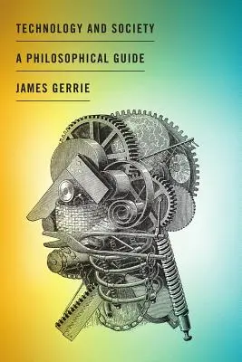 Tehnologie și societate: Un ghid filosofic - Technology and Society: A Philosophical Guide
