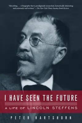 I Have Seen the Future (Am văzut viitorul): O viață a lui Lincoln Steffens - I Have Seen the Future: A Life of Lincoln Steffens