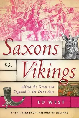 Saxoni vs. Vikingi: Alfred cel Mare și Anglia în Evul Mediu - Saxons vs. Vikings: Alfred the Great and England in the Dark Ages