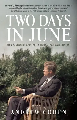 Două zile în iunie: John F. Kennedy și cele 48 de ore care au făcut istorie - Two Days in June: John F. Kennedy and the 48 Hours That Made History