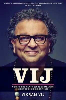 Vij - Biletul dus al unui bucătar către Canada cu mirodenii indiene în valiză - Vij - A Chef's One-Way Ticket to Canada with Indian Spices in His Suitcase