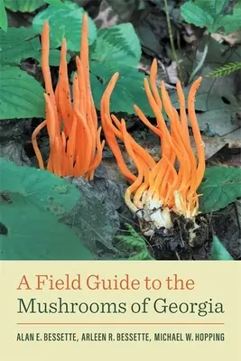 Ghid de teren pentru ciupercile din Georgia (A Field Guide to the Mushrooms of Georgia) - A Field Guide to the Mushrooms of Georgia