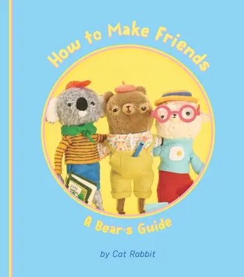 Cum să-ți faci prieteni: Ghidul unui urs - How to Make Friends: A Bear's Guide