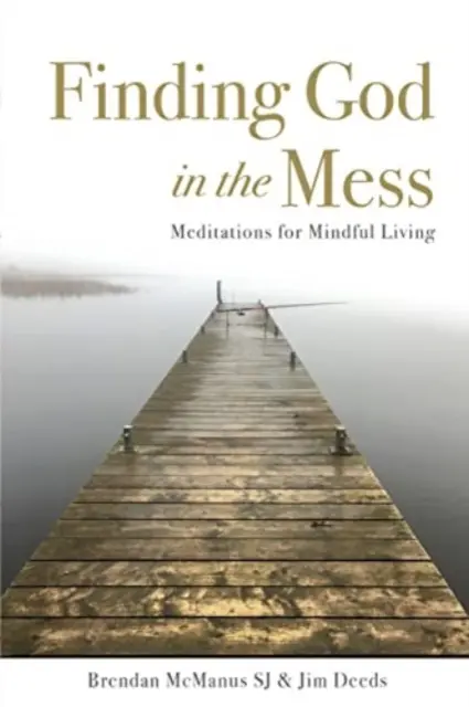 Găsirea lui Dumnezeu în dezordine - Meditații pentru o viață conștientă - Finding God in the Mess - Meditations for Mindful Living
