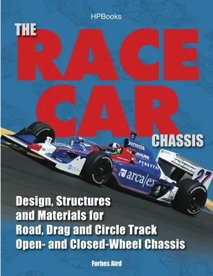 Șasiul mașinii de curse Hp1540: Proiectare, structuri și materiale pentru șasiuri cu roți deschise și închise pentru șosele, curse de drag și circuite - The Race Car Chassis Hp1540: Design, Structures and Materials for Road, Drag and Circle Track Open- And Closed-Wheel Chassis