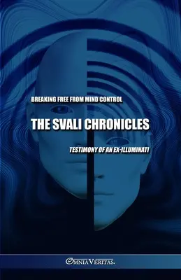 Cronicile lui Svali - Eliberarea de controlul minții: Mărturia unui ex-illuminati - The Svali Chronicles - Breaking free from mind control: Testimony of an ex-illuminati
