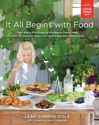 Totul începe cu mâncarea: From Baby's First Foods to Wholesome Family Meals: Peste 120 de rețete delicioase pentru o alimentație curată și o viață sănătoasă: A C - It All Begins with Food: From Baby's First Foods to Wholesome Family Meals: Over 120 Delicious Recipes for Clean Eating and Healthy Living: A C