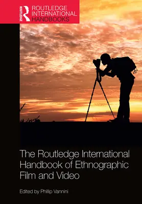 Manualul internațional Routledge de film și video etnografic - The Routledge International Handbook of Ethnographic Film and Video