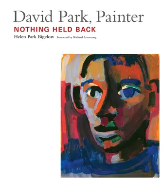 David Park, pictor: Nothing Held Back - David Park, Painter: Nothing Held Back