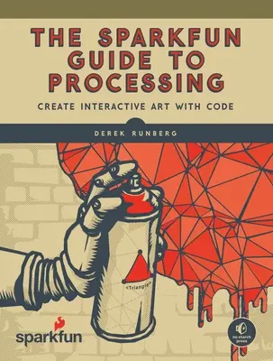Ghidul Sparkfun pentru Processing: Creați artă interactivă cu ajutorul codului - The Sparkfun Guide to Processing: Create Interactive Art with Code