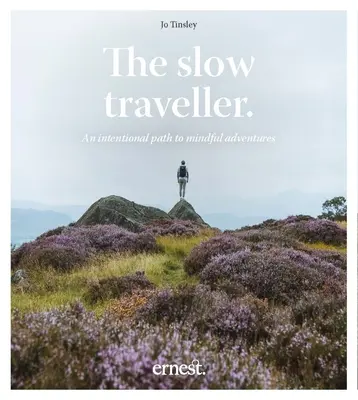 The Slow Traveller (Călătorul lent): O cale intenționată către aventuri conștiente - The Slow Traveller: An Intentional Path to Mindful Adventures