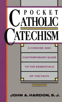 Catehism catolic de buzunar: A Concise and Contemporary Guide to the Essentials of the Faith - Pocket Catholic Catechism: A Concise and Contemporary Guide to the Essentials of the Faith