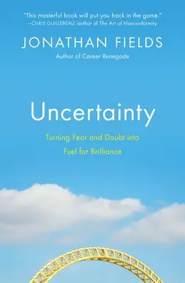 Incertitudine: Transformarea fricii și a îndoielii în combustibil pentru strălucire - Uncertainty: Turning Fear and Doubt Into Fuel for Brilliance
