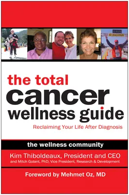 Ghidul de bunăstare totală împotriva cancerului: Revendicarea vieții după diagnosticare - The Total Cancer Wellness Guide: Reclaiming Your Life After Diagnosis