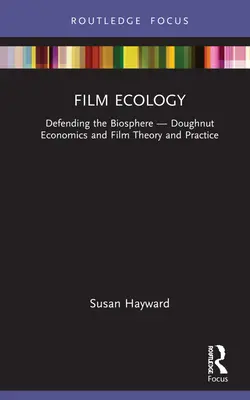 Ecologia filmului: Apărarea biosferei -- Economia gogoșilor și teoria și practica filmului - Film Ecology: Defending the Biosphere -- Doughnut Economics and Film Theory and Practice
