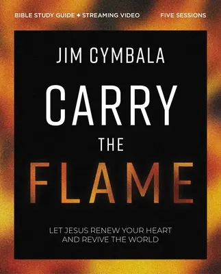 Carry the Flame Ghid de studiu biblic plus streaming video: Un studiu biblic despre înnoirea inimii tale și înviorarea lumii - Carry the Flame Bible Study Guide Plus Streaming Video: A Bible Study on Renewing Your Heart and Reviving the World