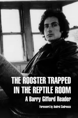 Cocoșul prins în camera reptilelor: Un cititor Barry Gifford - The Rooster Trapped in the Reptile Room: A Barry Gifford Reader