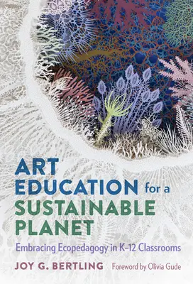 Educație artistică pentru o planetă durabilă: Adoptarea ecopedagogiei în sălile de clasă K-12 - Art Education for a Sustainable Planet: Embracing Ecopedagogy in K-12 Classrooms