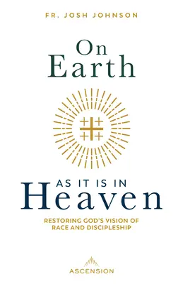 Pe pământ așa cum este în cer: Restaurarea viziunii lui Dumnezeu despre rasă și ucenicie - On Earth as It Is in Heaven: Restoring God's Vision of Race and Discipleship