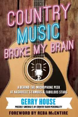 Muzica country mi-a stricat creierul: O privire din spatele microfonului la faimoasele și fabuloasele vedete din Nashvillea - Country Music Broke My Brain: A Behind-The-Microphone Peek at Nashvillea's Famous and Fabulous Stars