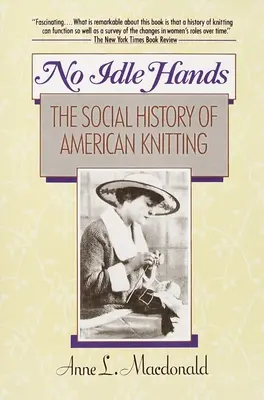 No Idle Hands - The Social History of American Knitting