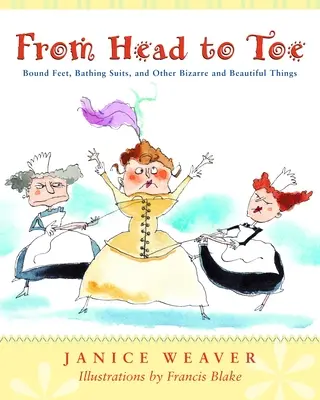 Din cap până-n picioare: Picioare legate, costume de baie și alte lucruri bizare și frumoase - From Head to Toe: Bound Feet, Bathing Suits, and Other Bizarre and Beautiful Things