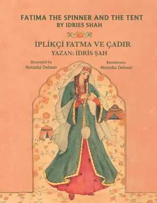 Fatima învârtitoarea și cortul / İPLİKİ FATMA VE ADIR: Ediție bilingvă engleză-turcă / İngilizce-Trke İki Dilli Bask - Fatima the Spinner and the Tent / İPLİKİ FATMA VE ADIR: Bilingual English-Turkish Edition / İngilizce-Trke İki Dilli Bask